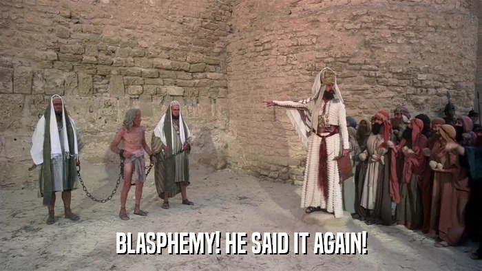 BLASPHEMY! HE SAID IT AGAIN!  