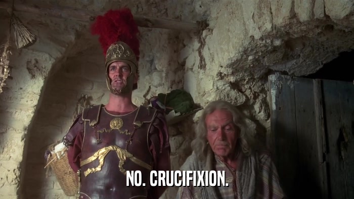 NO. CRUCIFIXION.  