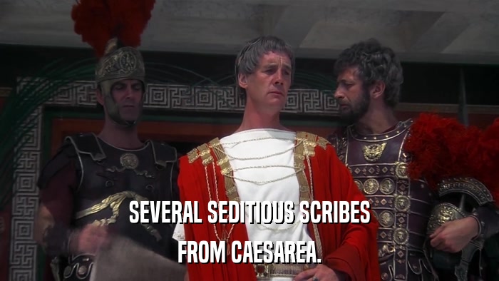 SEVERAL SEDITIOUS SCRIBES FROM CAESAREA. 