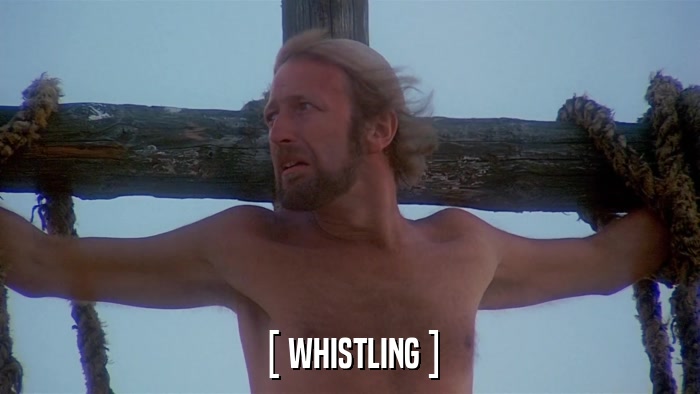 [ WHISTLING ]  
