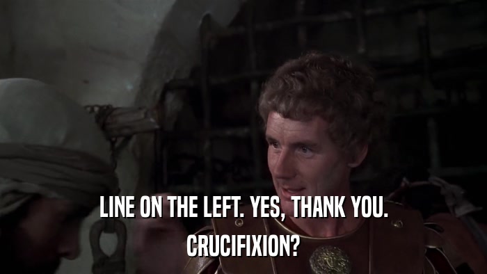 LINE ON THE LEFT. YES, THANK YOU. CRUCIFIXION? 