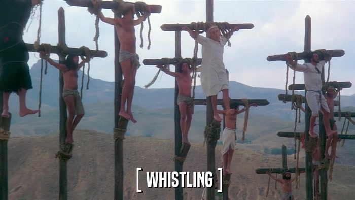 [ WHISTLING ]  