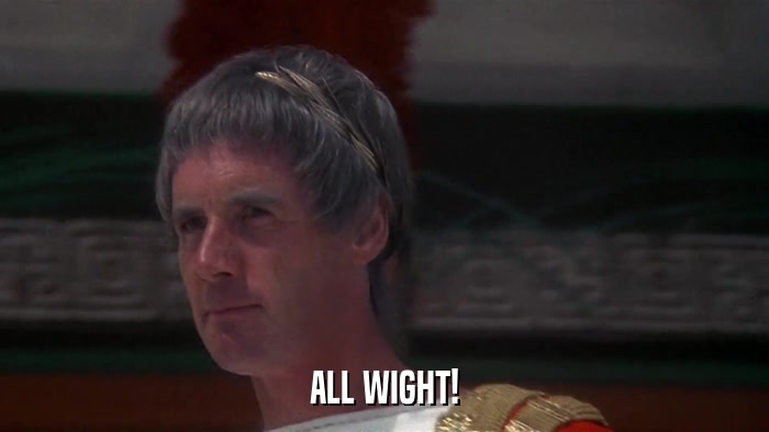 ALL WIGHT!  