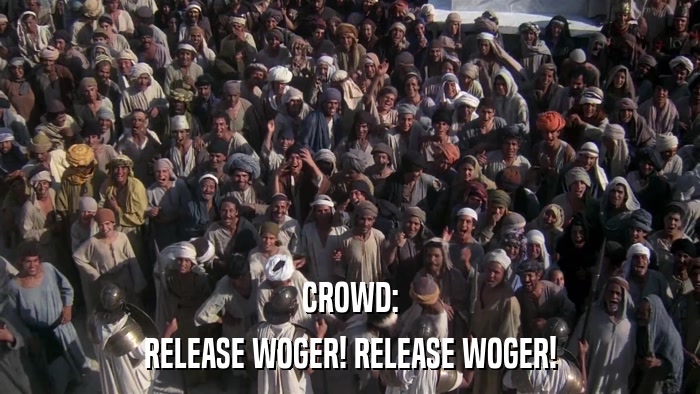 CROWD: RELEASE WOGER! RELEASE WOGER! 