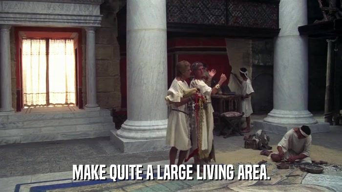 MAKE QUITE A LARGE LIVING AREA.  