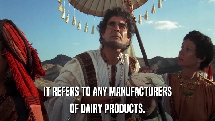 IT REFERS TO ANY MANUFACTURERS OF DAIRY PRODUCTS. 