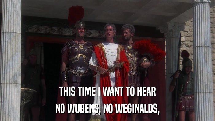 THIS TIME I WANT TO HEAR NO WUBENS, NO WEGINALDS, 