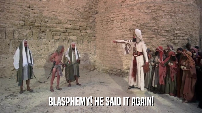 BLASPHEMY! HE SAID IT AGAIN!  