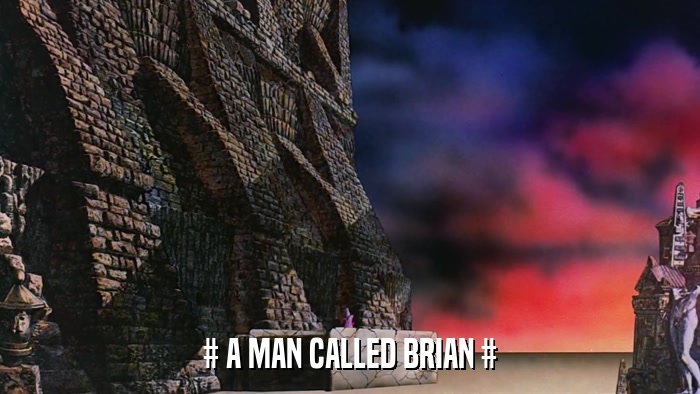 # A MAN CALLED BRIAN #  
