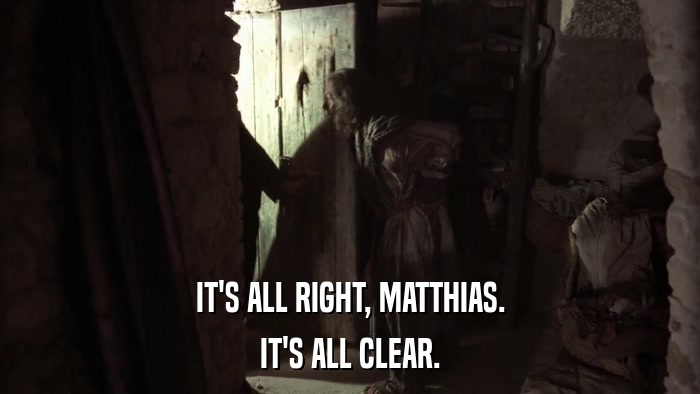 IT'S ALL RIGHT, MATTHIAS. IT'S ALL CLEAR. 
