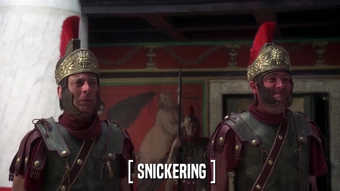 [ SNICKERING ]  