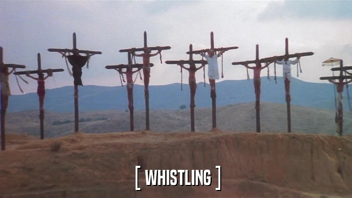 [ WHISTLING ]  