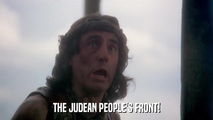 THE JUDEAN PEOPLE'S FRONT!  
