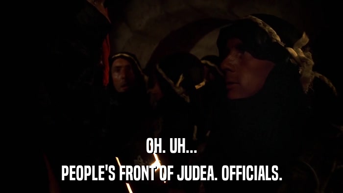 OH. UH... PEOPLE'S FRONT OF JUDEA. OFFICIALS. 
