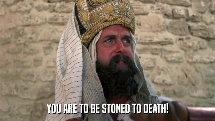 YOU ARE TO BE STONED TO DEATH!  