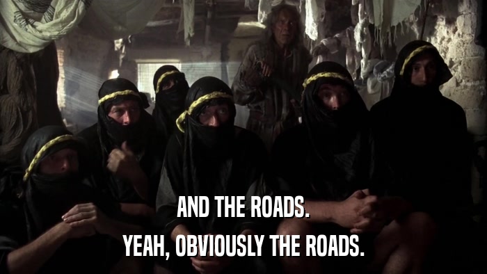 AND THE ROADS. YEAH, OBVIOUSLY THE ROADS. 