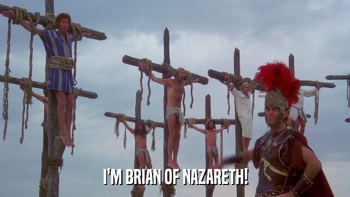 I'M BRIAN OF NAZARETH!  
