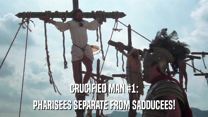 CRUCIFIED MAN #1: PHARISEES SEPARATE FROM SADDUCEES! 