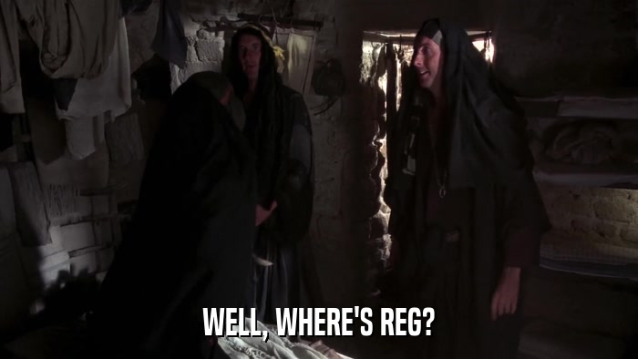 WELL, WHERE'S REG?  