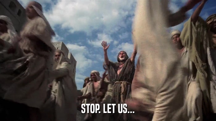 STOP. LET US...  