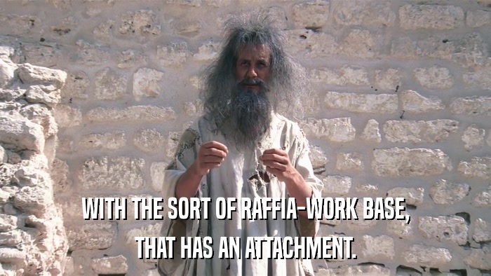 WITH THE SORT OF RAFFIA-WORK BASE, THAT HAS AN ATTACHMENT. 