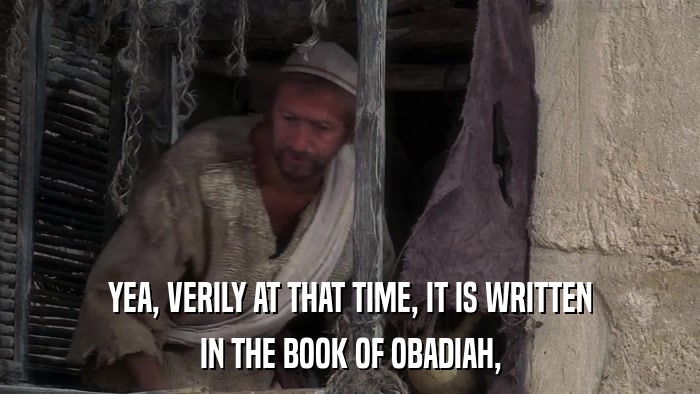 YEA, VERILY AT THAT TIME, IT IS WRITTEN IN THE BOOK OF OBADIAH, 