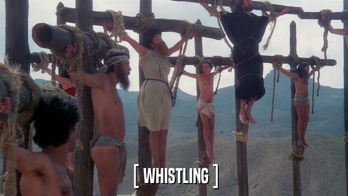 [ WHISTLING ]  