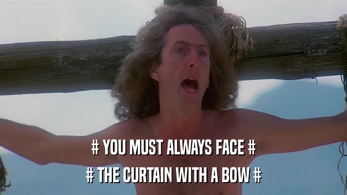 # YOU MUST ALWAYS FACE # # THE CURTAIN WITH A BOW # 
