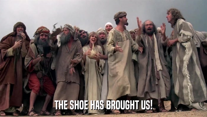 THE SHOE HAS BROUGHT US!  