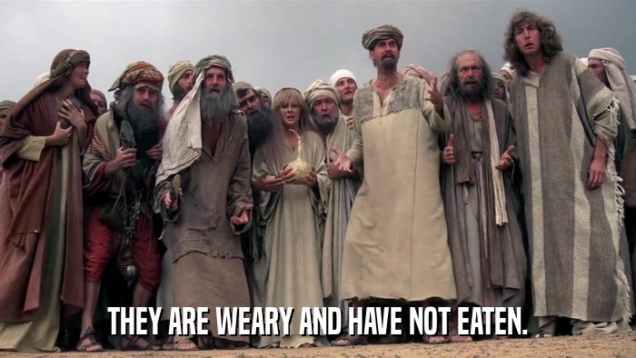 THEY ARE WEARY AND HAVE NOT EATEN.  