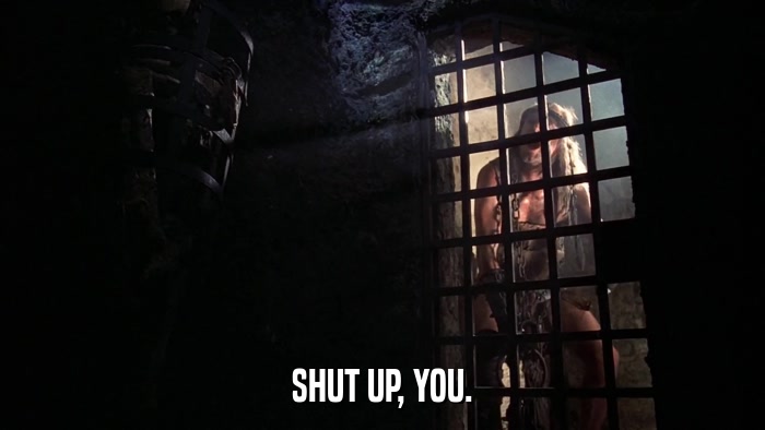 SHUT UP, YOU.  