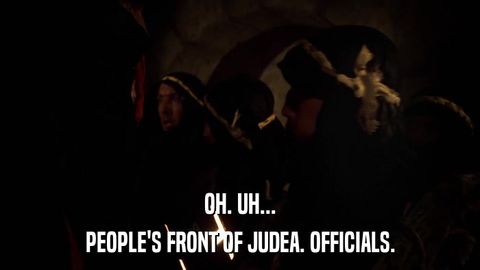 OH. UH... PEOPLE'S FRONT OF JUDEA. OFFICIALS. 