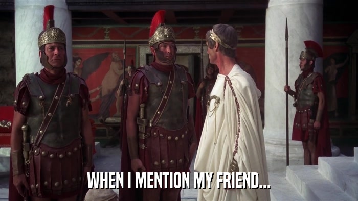 WHEN I MENTION MY FRIEND...  