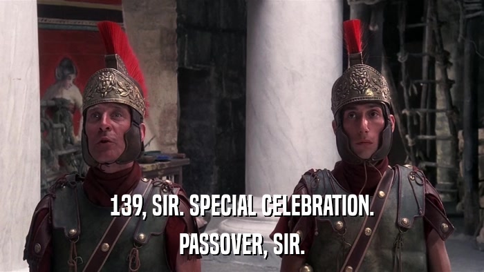 139, SIR. SPECIAL CELEBRATION. PASSOVER, SIR. 