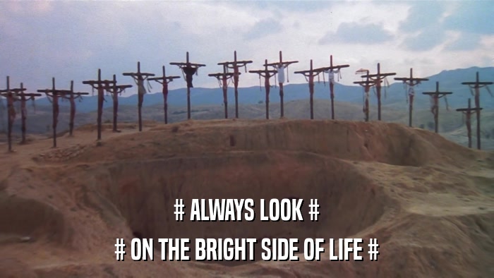 # ALWAYS LOOK # # ON THE BRIGHT SIDE OF LIFE # 