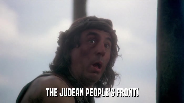 THE JUDEAN PEOPLE'S FRONT!  