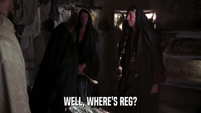 WELL, WHERE'S REG?  