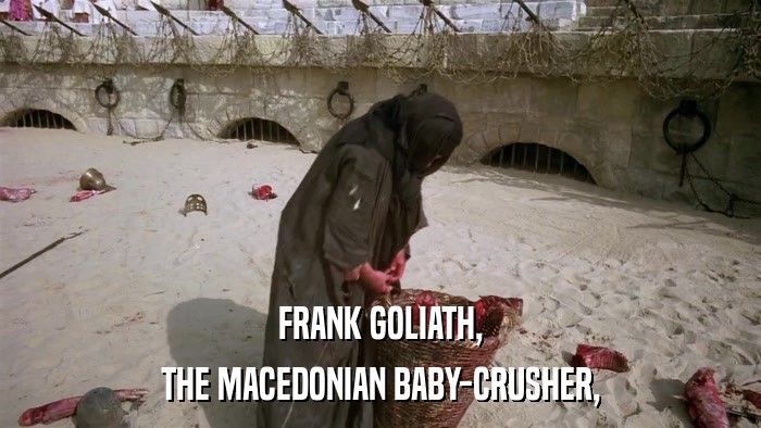 FRANK GOLIATH, THE MACEDONIAN BABY-CRUSHER, 