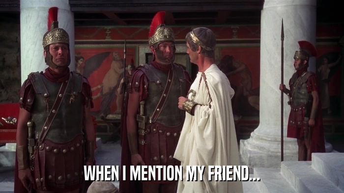 WHEN I MENTION MY FRIEND...  