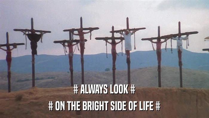 # ALWAYS LOOK # # ON THE BRIGHT SIDE OF LIFE # 