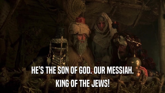 HE'S THE SON OF GOD. OUR MESSIAH. KING OF THE JEWS! 