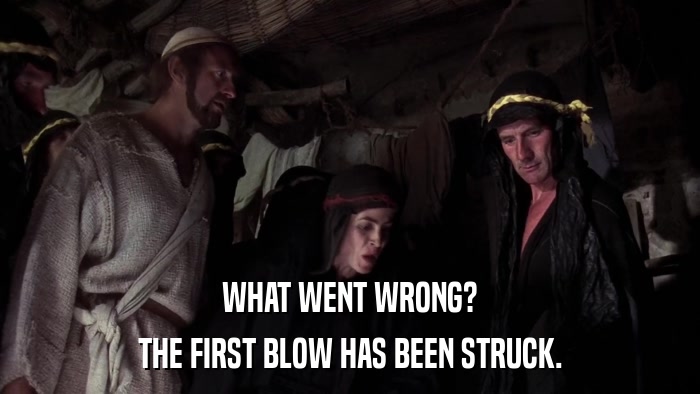 WHAT WENT WRONG? THE FIRST BLOW HAS BEEN STRUCK. 