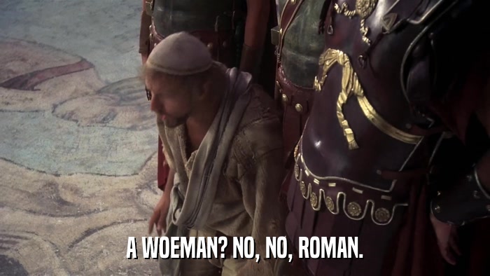 A WOEMAN? NO, NO, ROMAN.  