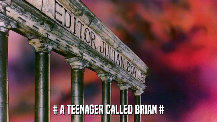 # A TEENAGER CALLED BRIAN #  