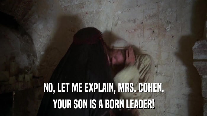NO, LET ME EXPLAIN, MRS. COHEN. YOUR SON IS A BORN LEADER! 