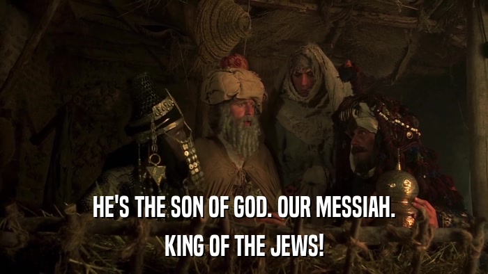 HE'S THE SON OF GOD. OUR MESSIAH. KING OF THE JEWS! 