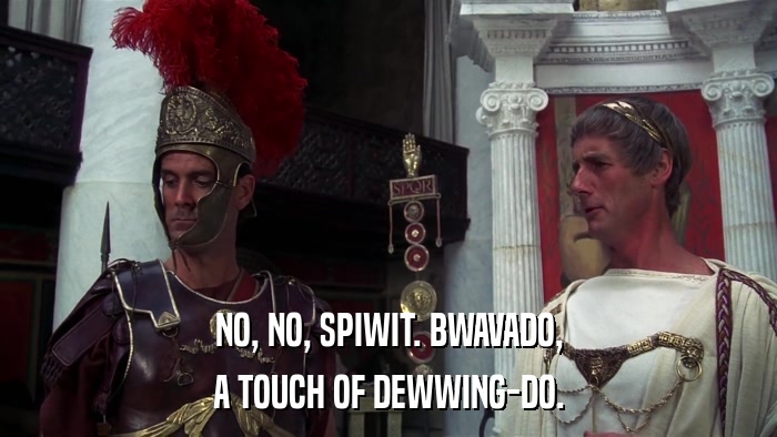 NO, NO, SPIWIT. BWAVADO, A TOUCH OF DEWWING-DO. 