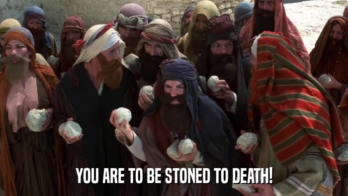 YOU ARE TO BE STONED TO DEATH!  
