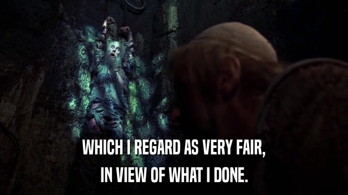WHICH I REGARD AS VERY FAIR, IN VIEW OF WHAT I DONE. 