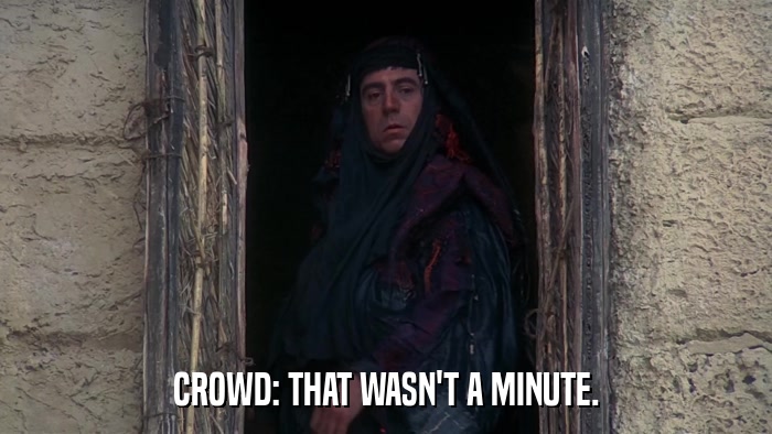 CROWD: THAT WASN'T A MINUTE.  